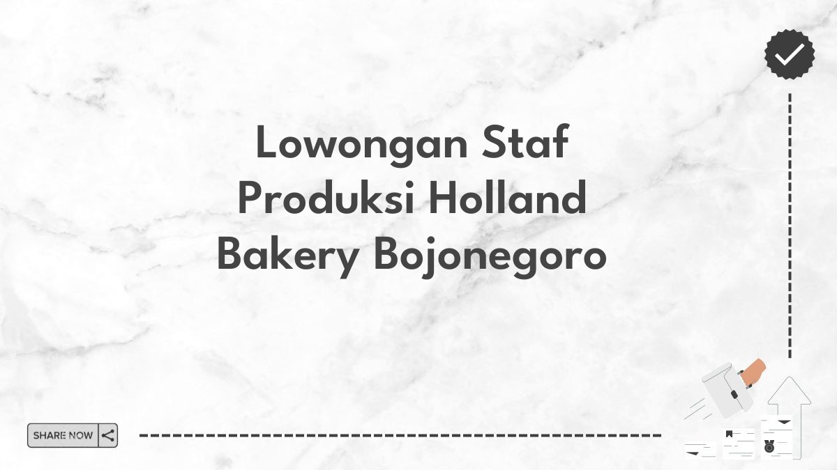 Lowongan Staf Produksi Holland Bakery Bojonegoro