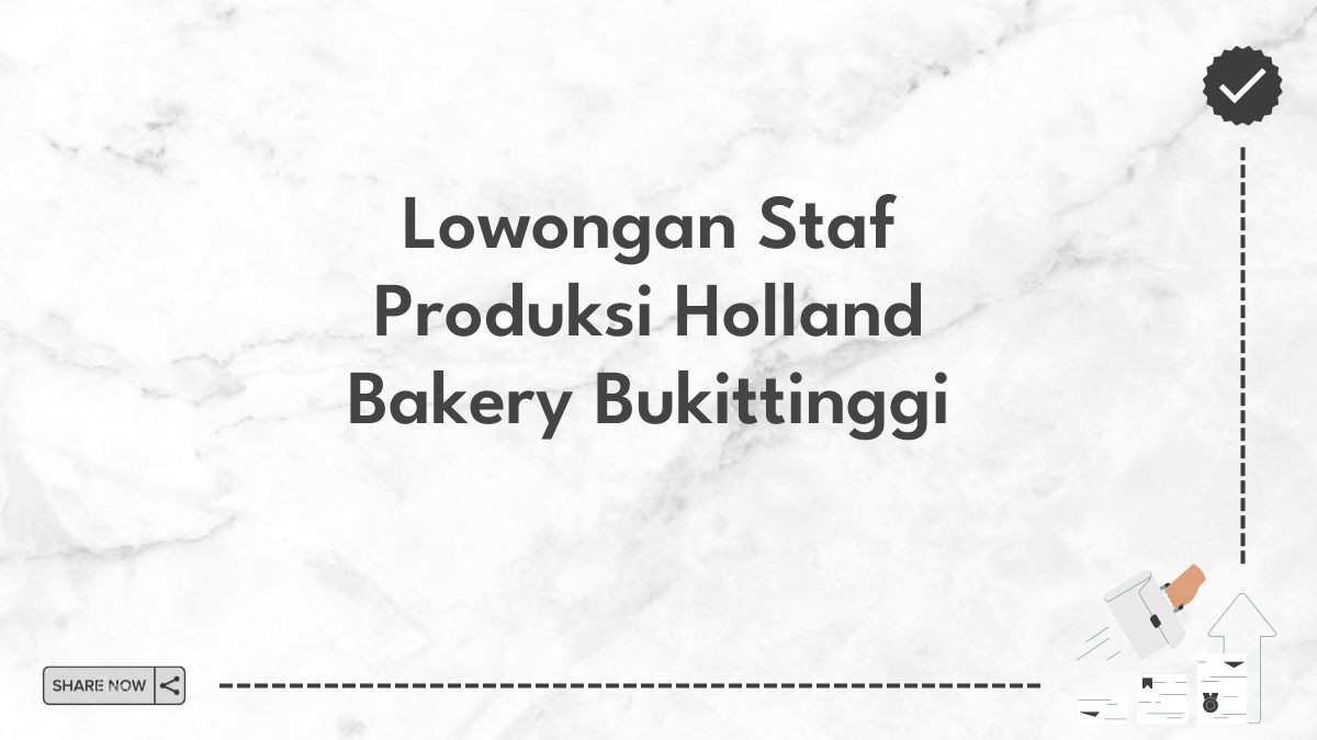 Lowongan Staf Produksi Holland Bakery Bukittinggi