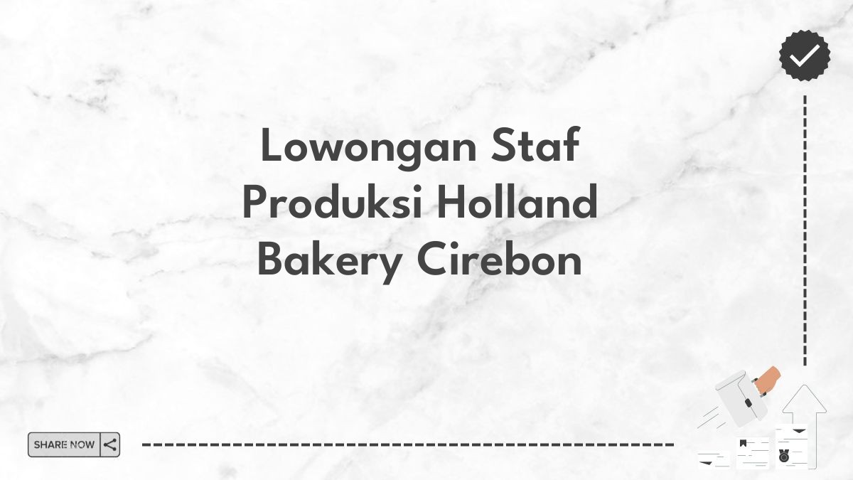 Lowongan Staf Produksi Holland Bakery Cirebon