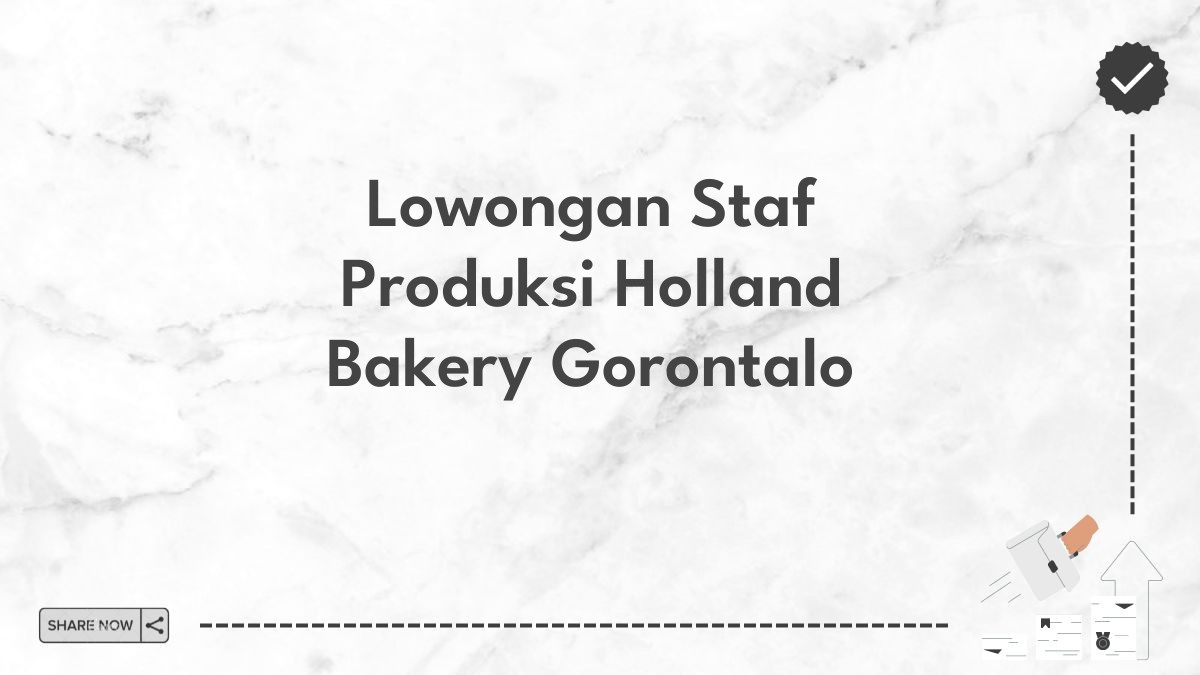 Lowongan Staf Produksi Holland Bakery Gorontalo