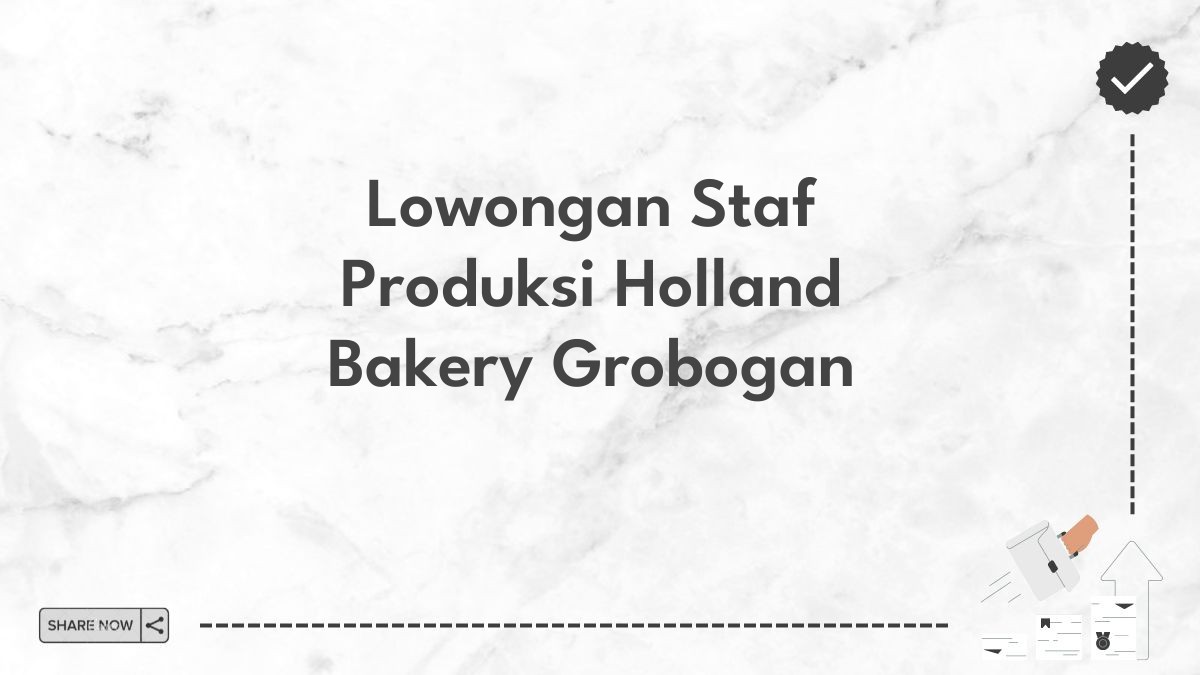 Lowongan Staf Produksi Holland Bakery Grobogan