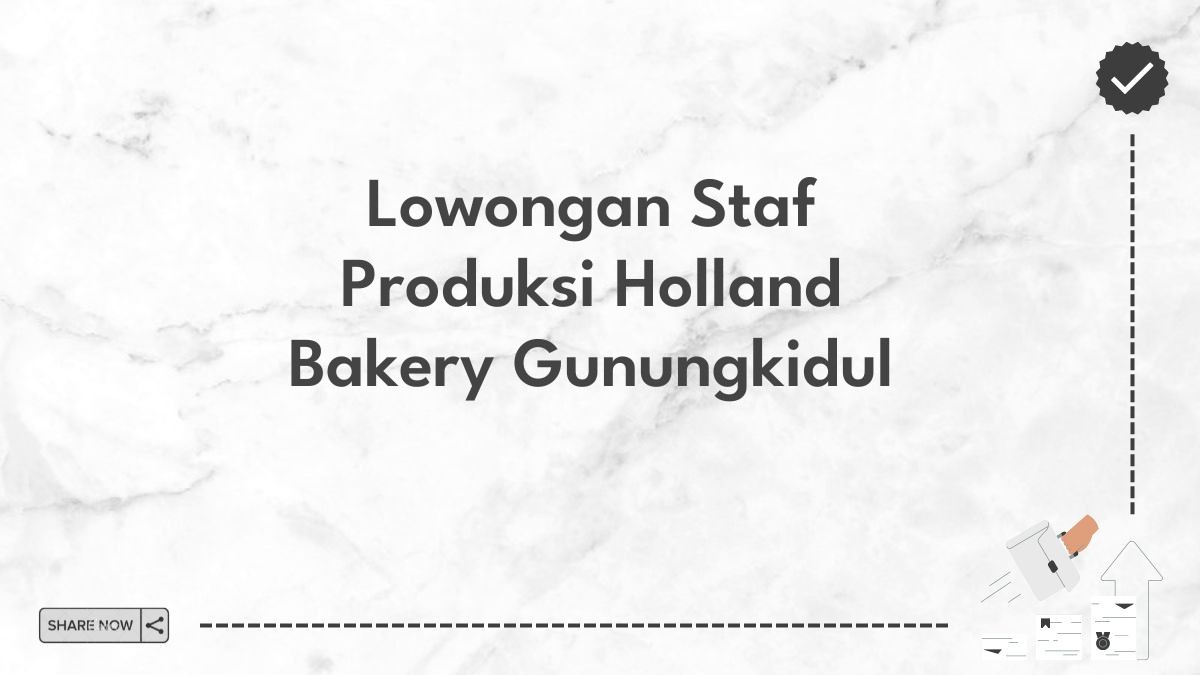 Lowongan Staf Produksi Holland Bakery Gunungkidul