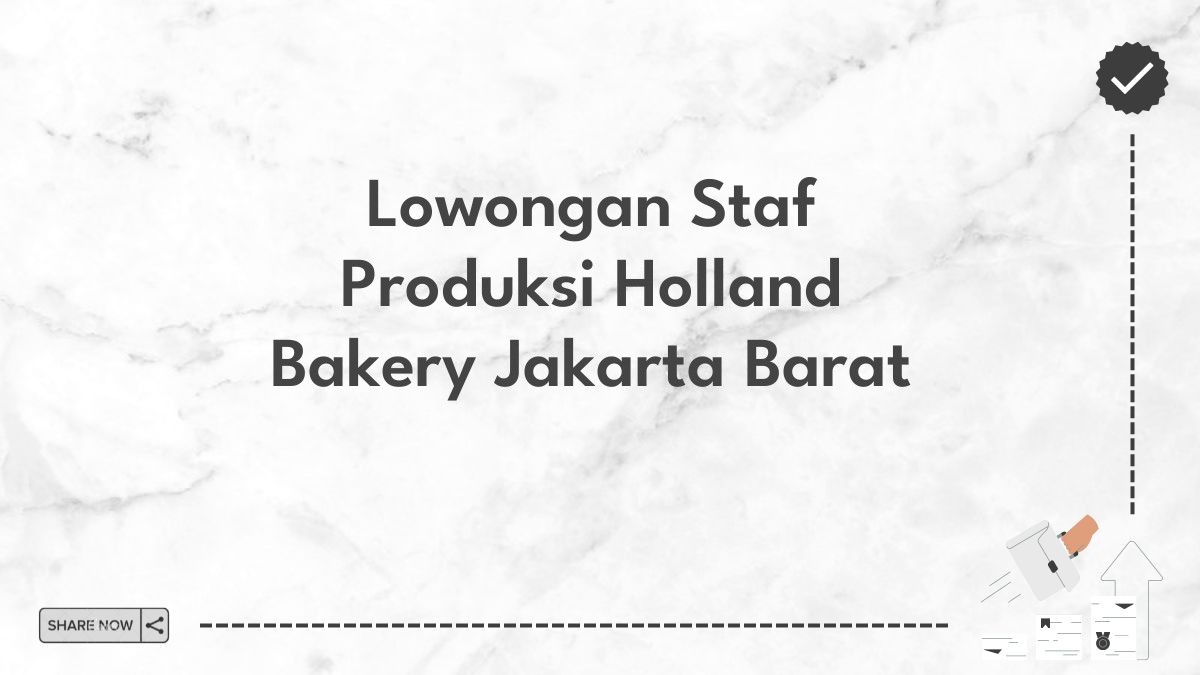 Lowongan Staf Produksi Holland Bakery Jakarta Barat