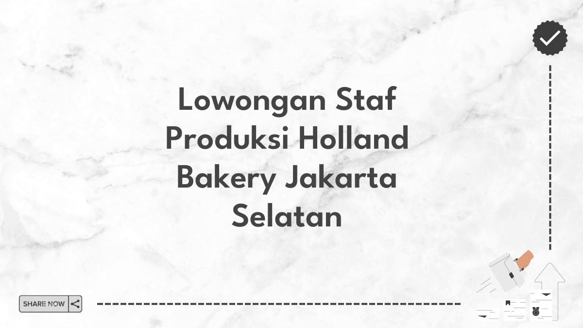 Lowongan Staf Produksi Holland Bakery Jakarta Selatan