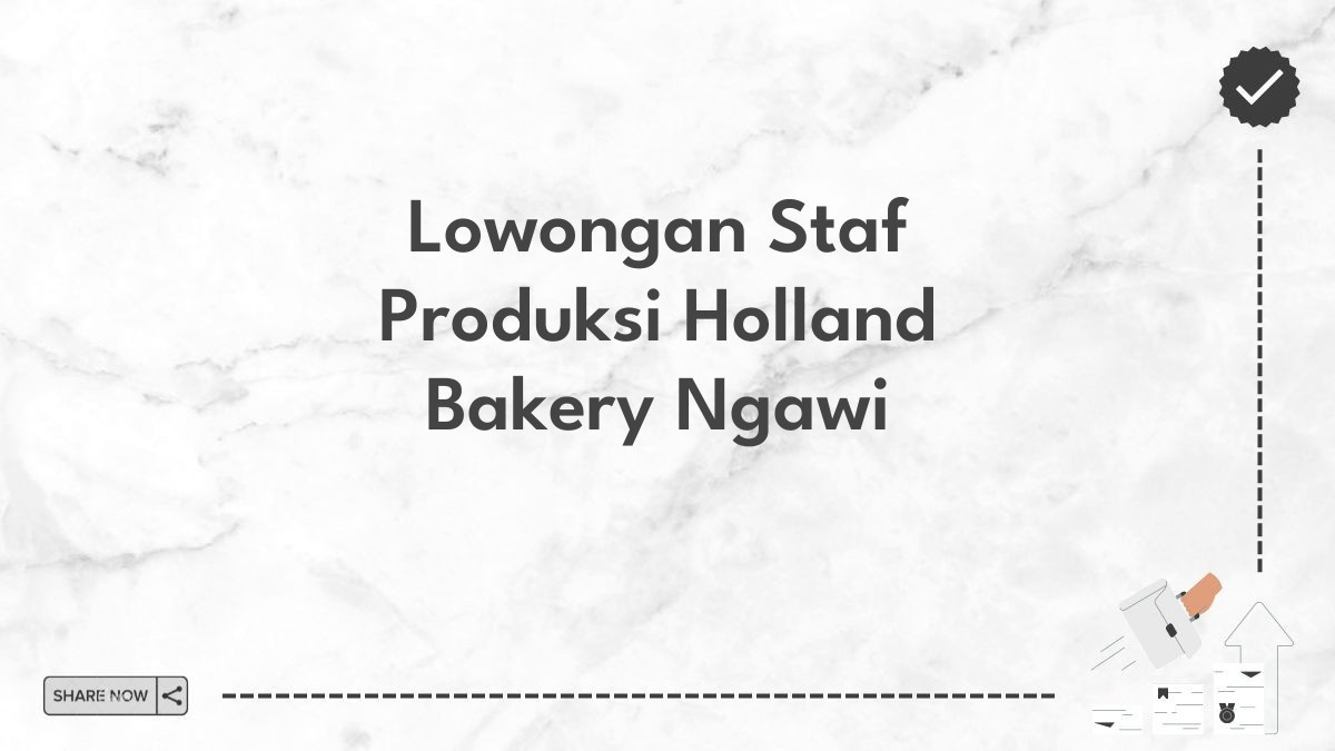 Lowongan Staf Produksi Holland Bakery Ngawi