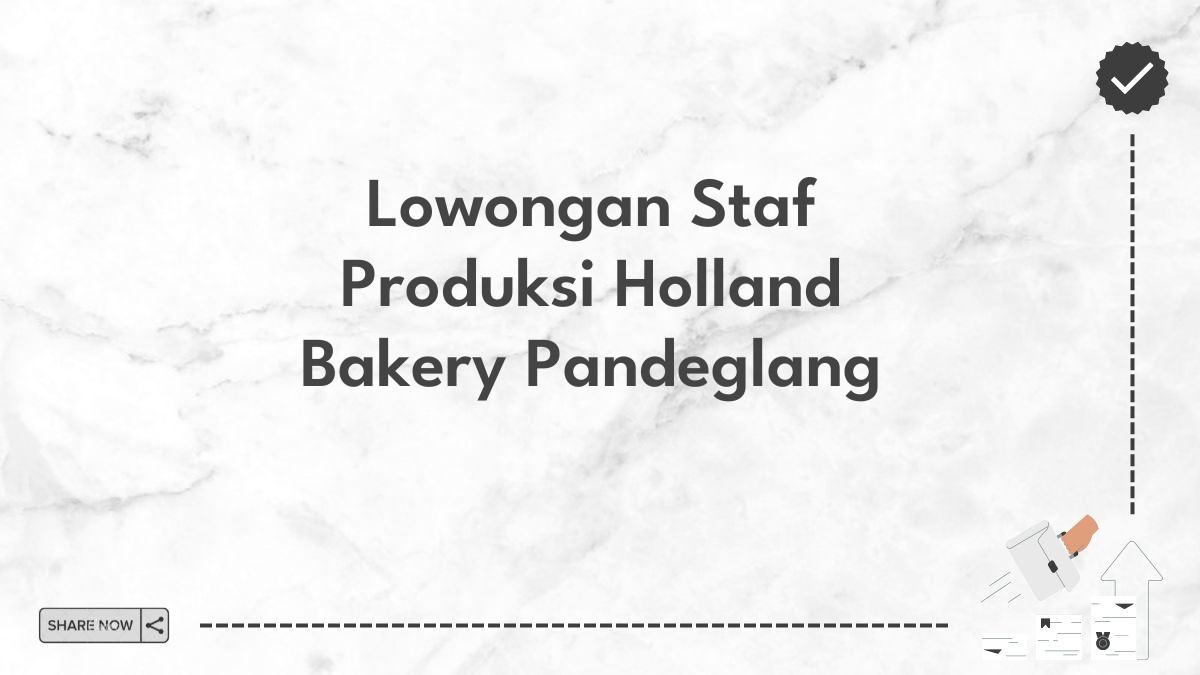 Lowongan Staf Produksi Holland Bakery Pandeglang