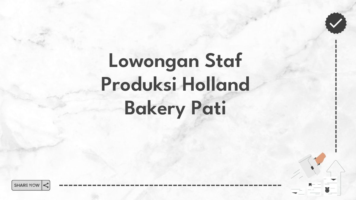 Lowongan Staf Produksi Holland Bakery Pati