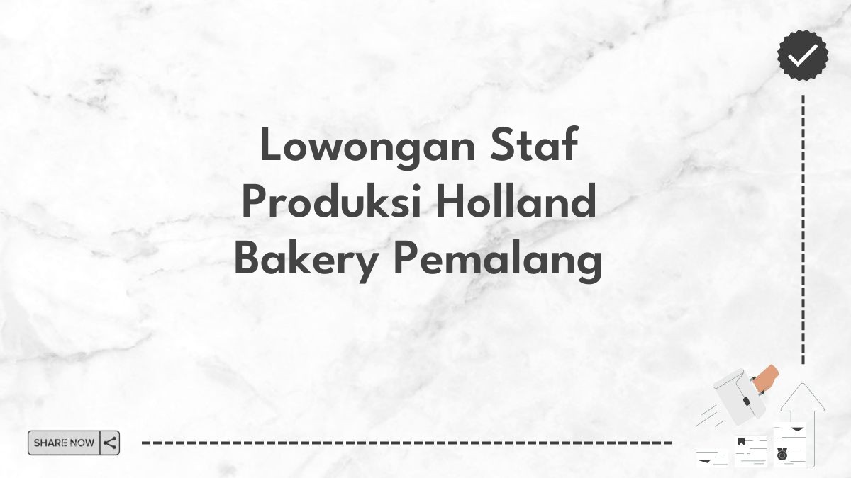 Lowongan Staf Produksi Holland Bakery Pemalang