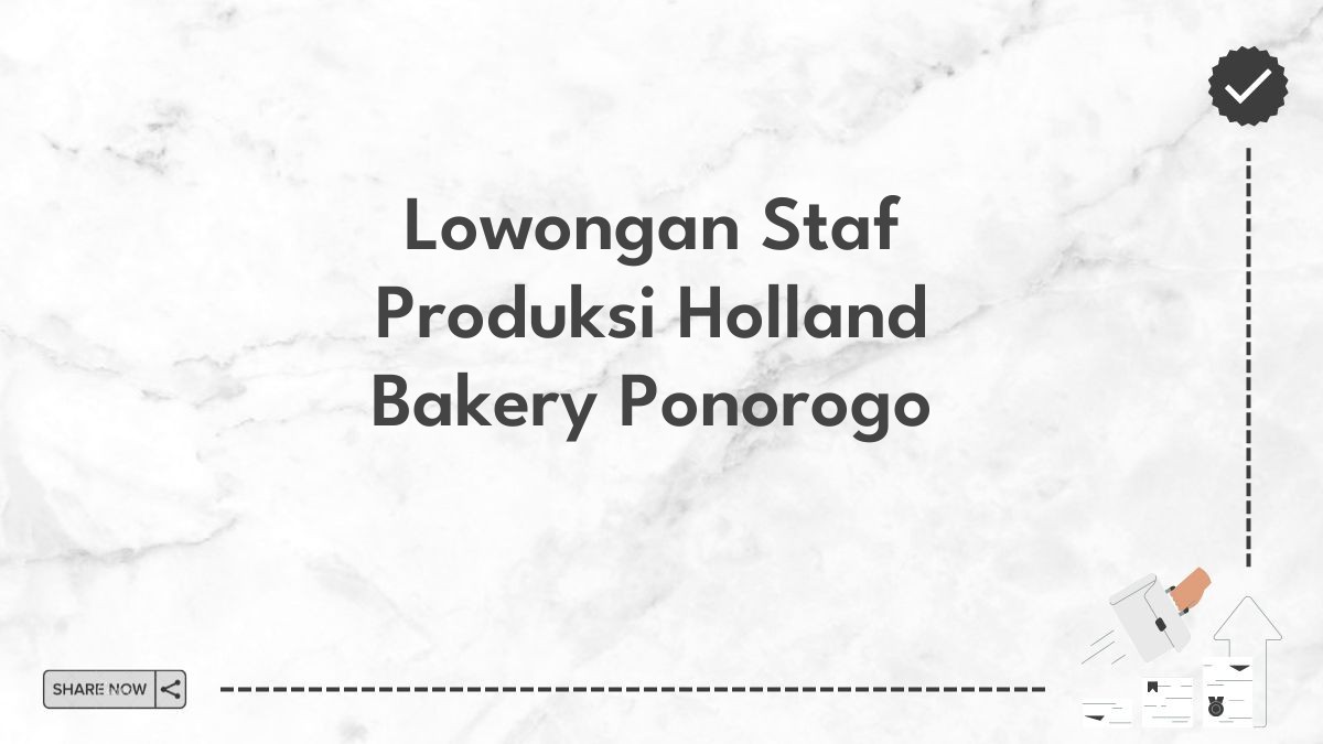 Lowongan Staf Produksi Holland Bakery Ponorogo