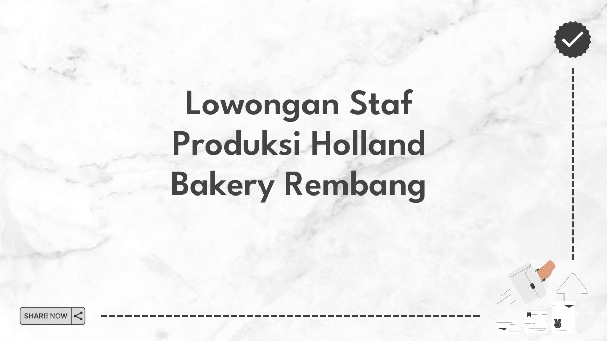 Lowongan Staf Produksi Holland Bakery Rembang