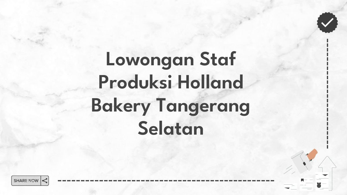 Lowongan Staf Produksi Holland Bakery Tangerang Selatan