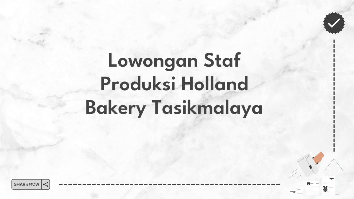 Lowongan Staf Produksi Holland Bakery Tasikmalaya