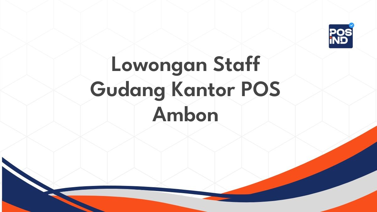 Lowongan Staff Gudang Kantor POS Ambon