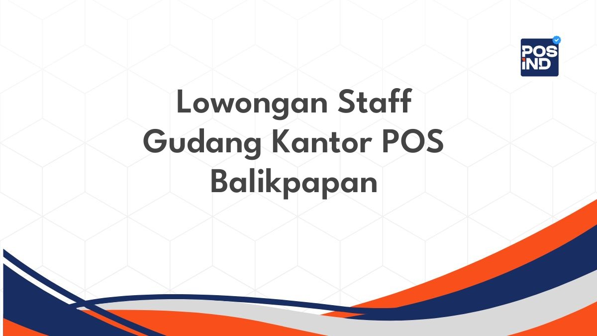 Lowongan Staff Gudang Kantor POS Balikpapan