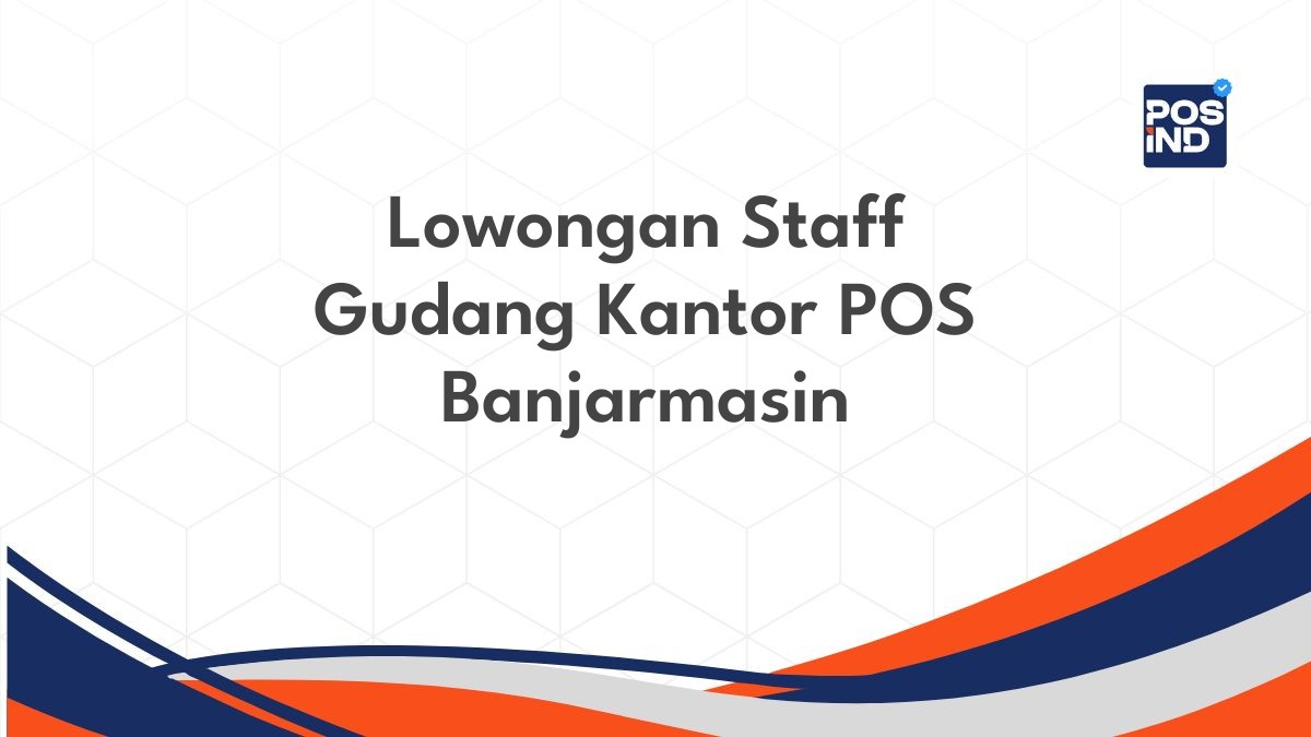 Lowongan Staff Gudang Kantor POS Banjarmasin