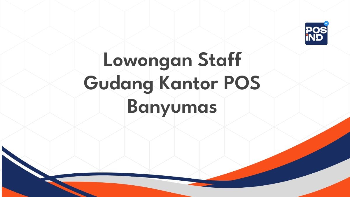 Lowongan Staff Gudang Kantor POS Banyumas