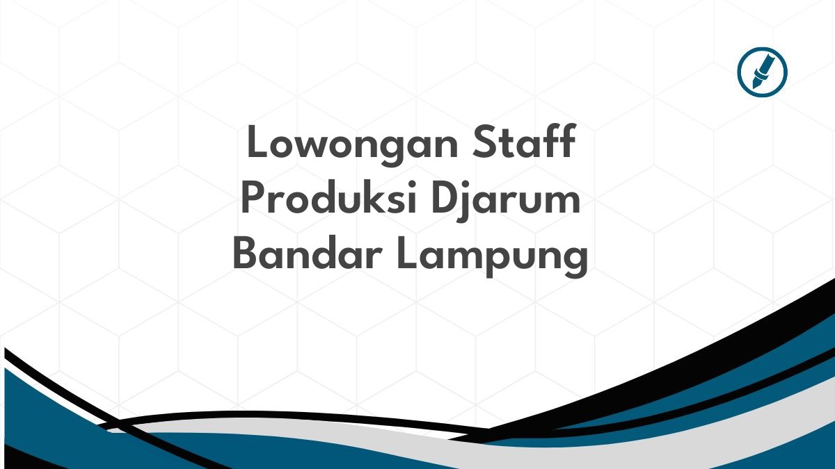 Lowongan Staff Produksi Djarum Bandar Lampung