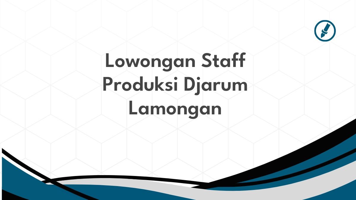 Lowongan Staff Produksi Djarum Lamongan