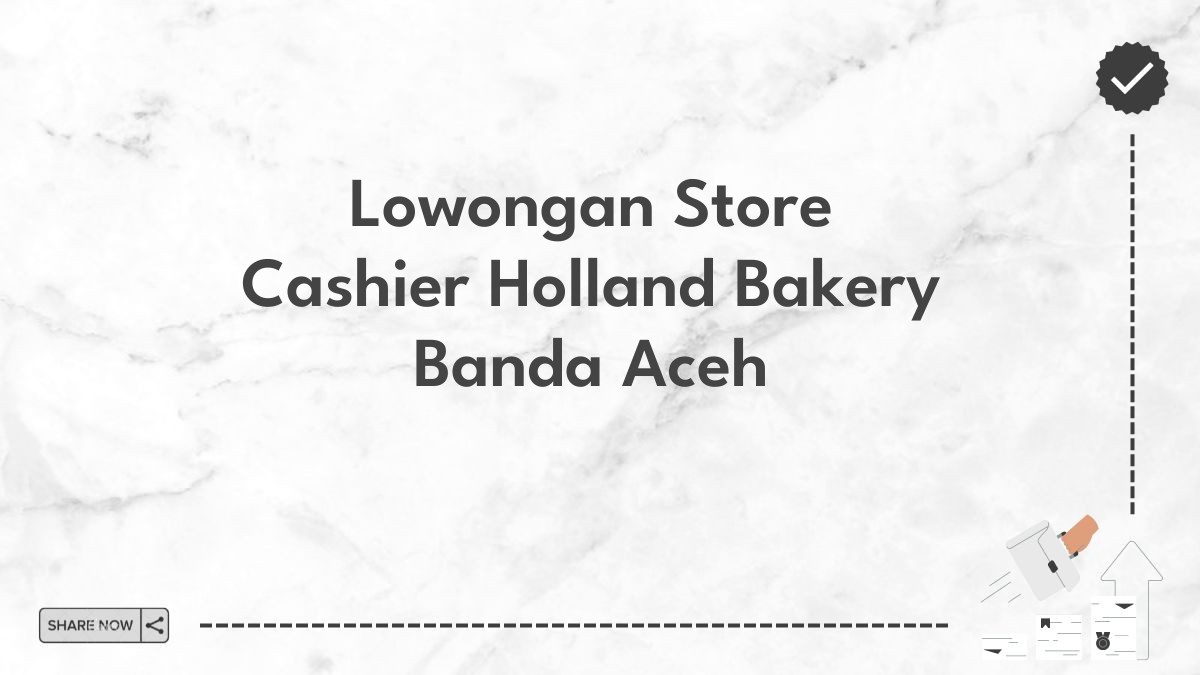 Lowongan Store Cashier Holland Bakery Banda Aceh