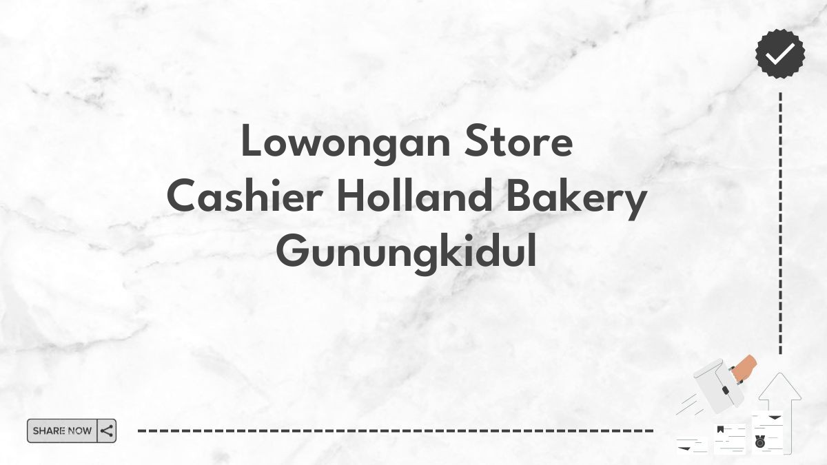 Lowongan Store Cashier Holland Bakery Gunungkidul