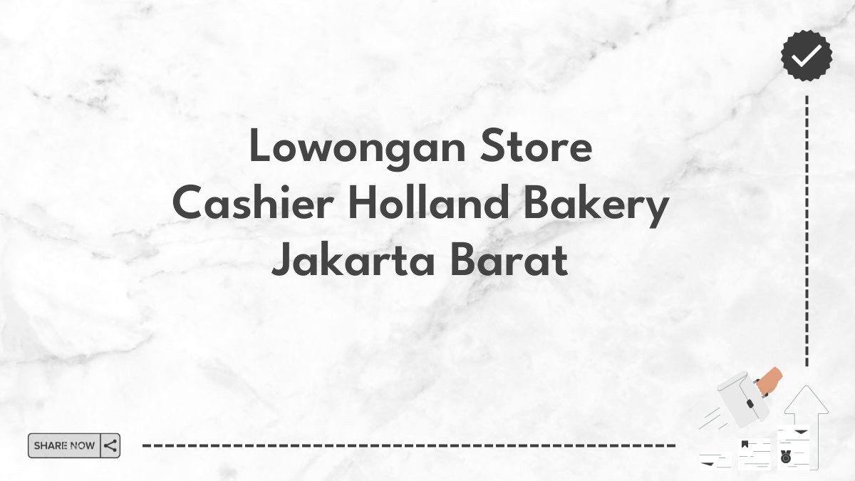 Lowongan Store Cashier Holland Bakery Jakarta Barat