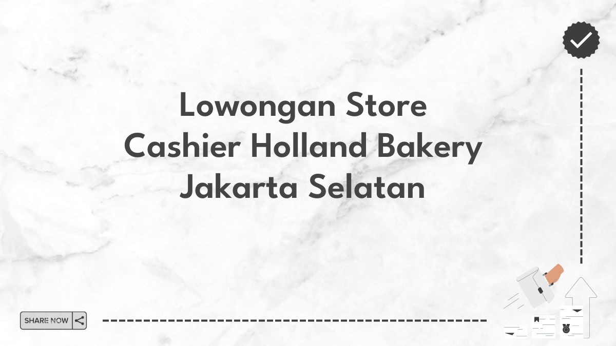 Lowongan Store Cashier Holland Bakery Jakarta Selatan