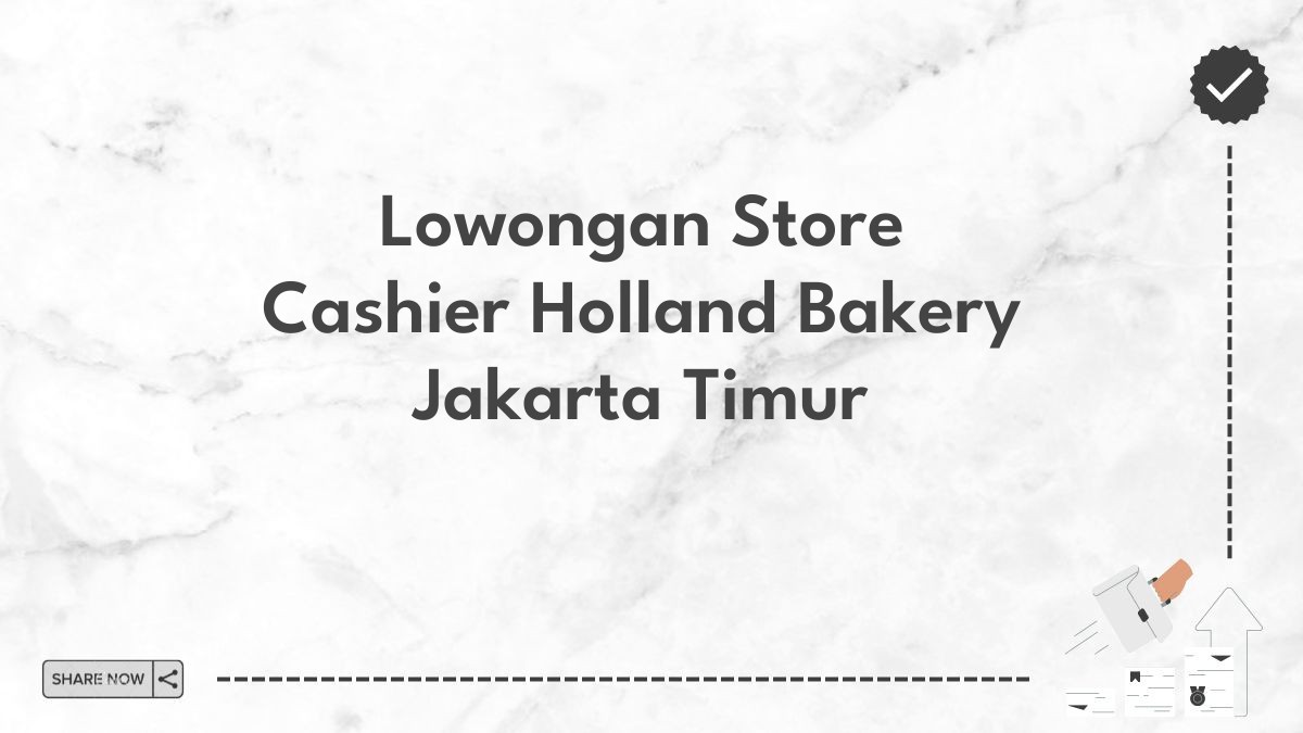 Lowongan Store Cashier Holland Bakery Jakarta Timur