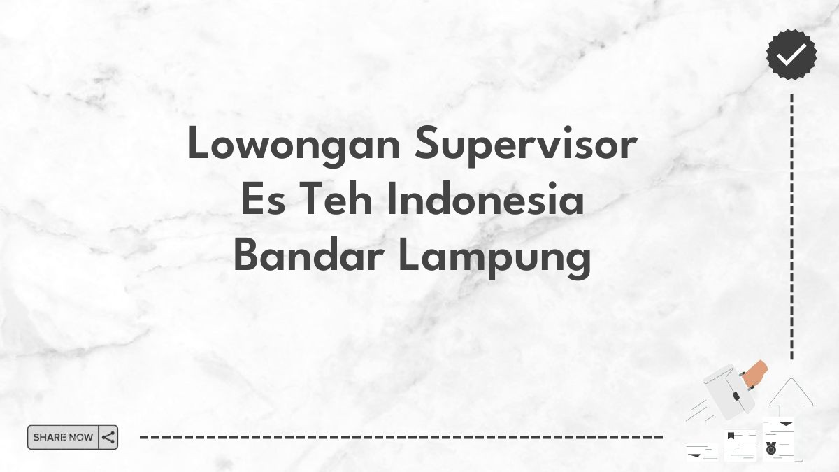 Lowongan Supervisor Es Teh Indonesia Bandar Lampung