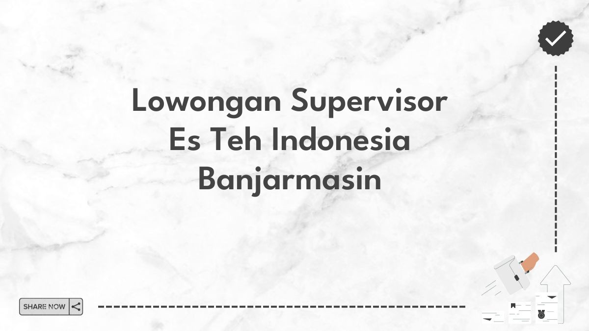 Lowongan Supervisor Es Teh Indonesia Banjarmasin