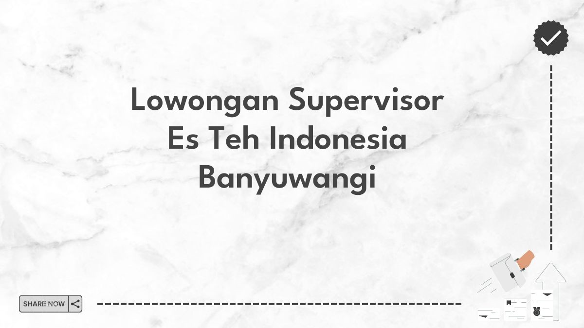 Lowongan Supervisor Es Teh Indonesia Banyuwangi