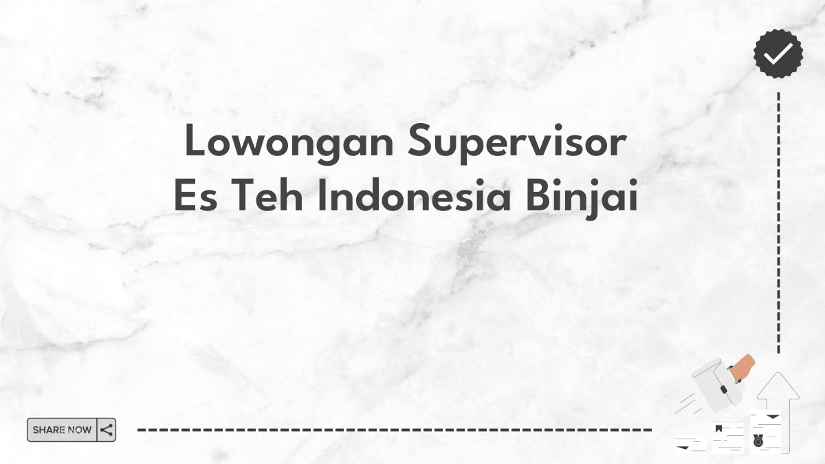 Lowongan Supervisor Es Teh Indonesia Binjai