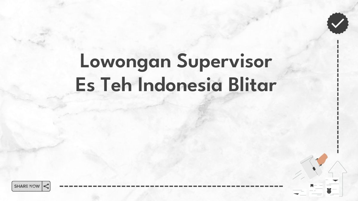 Lowongan Supervisor Es Teh Indonesia Blitar