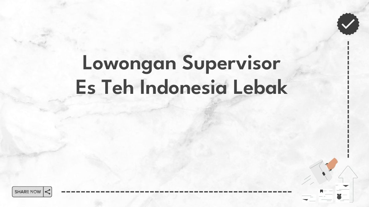 Lowongan Supervisor Es Teh Indonesia Lebak