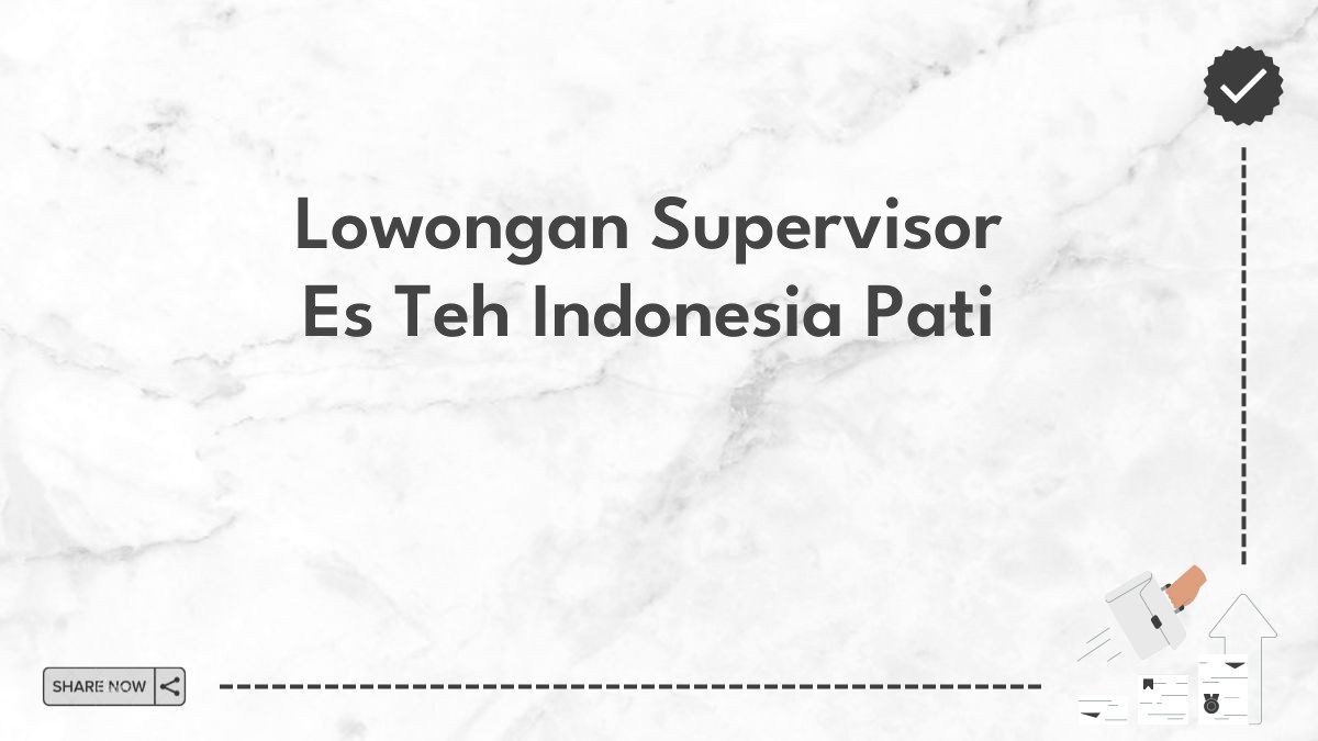 Lowongan Supervisor Es Teh Indonesia Pati