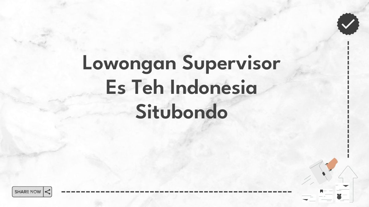 Lowongan Supervisor Es Teh Indonesia Situbondo