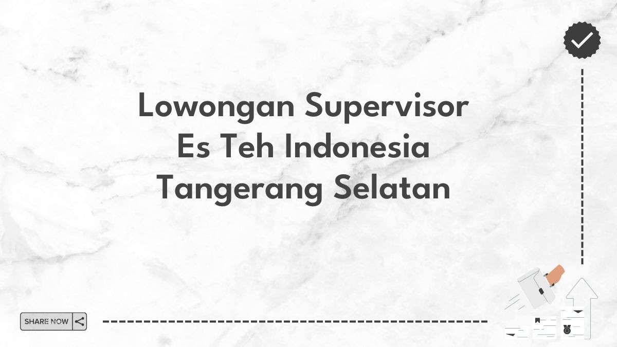 Lowongan Supervisor Es Teh Indonesia Tangerang Selatan