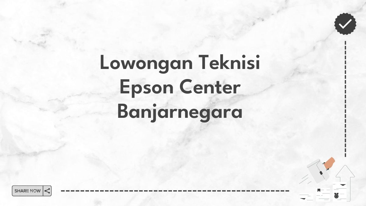 Lowongan Teknisi Epson Center Banjarnegara