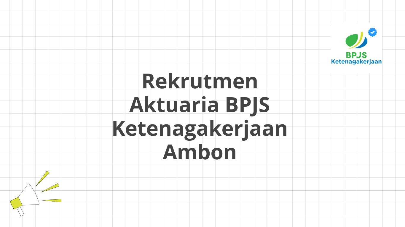 Rekrutmen Aktuaria BPJS Ketenagakerjaan Ambon