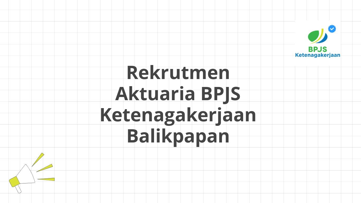 Rekrutmen Aktuaria BPJS Ketenagakerjaan Balikpapan