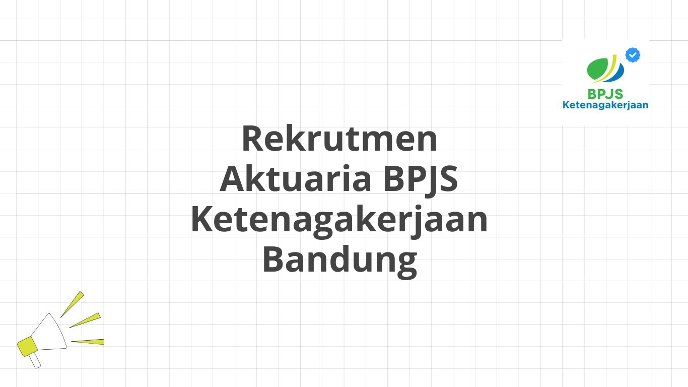 Rekrutmen Aktuaria BPJS Ketenagakerjaan Bandung