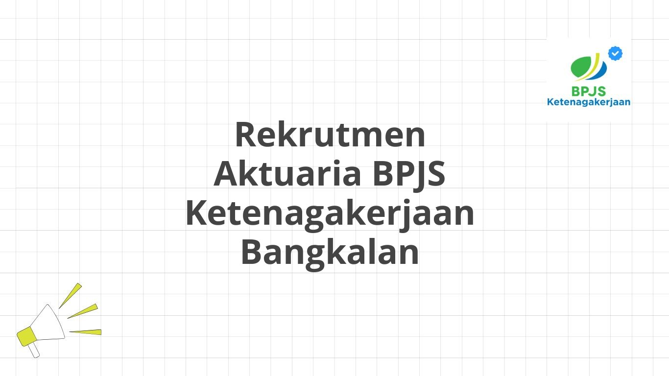 Rekrutmen Aktuaria BPJS Ketenagakerjaan Bangkalan