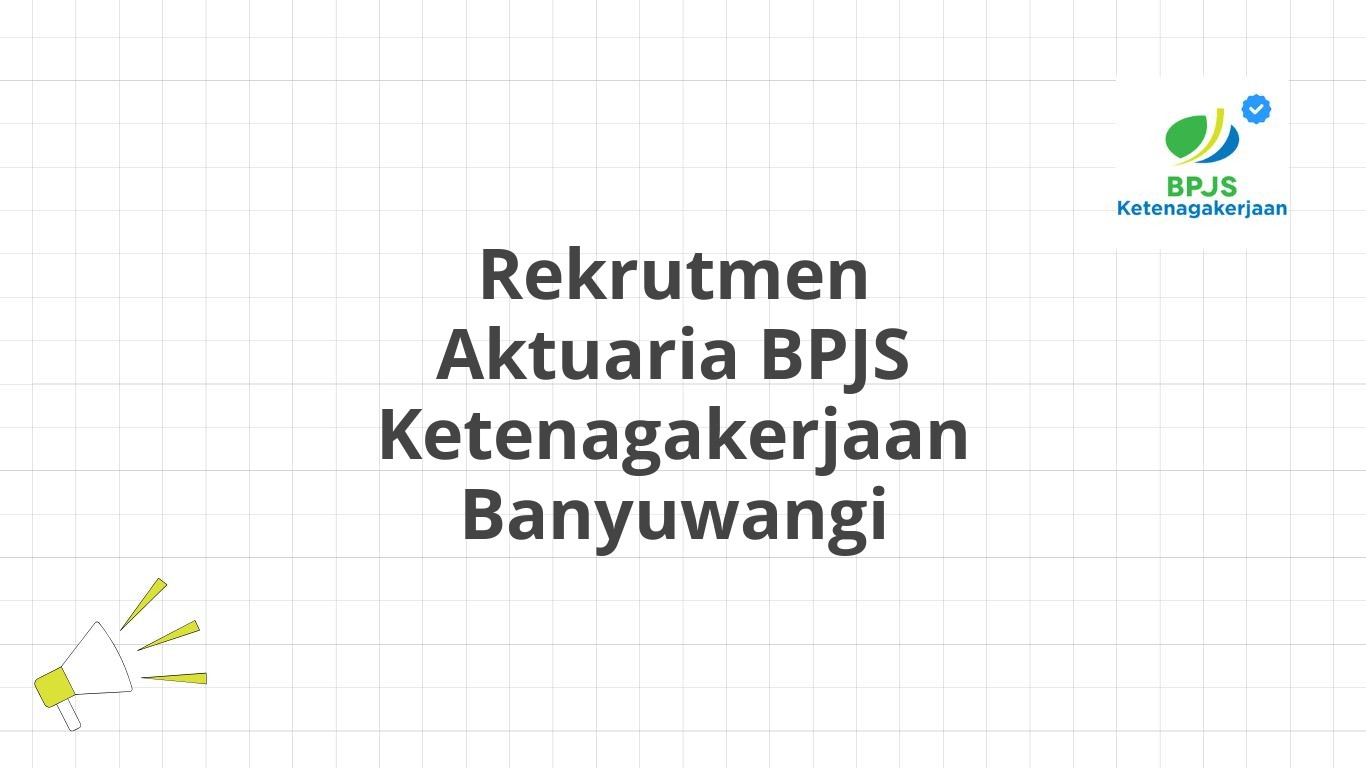 Rekrutmen Aktuaria BPJS Ketenagakerjaan Banyuwangi