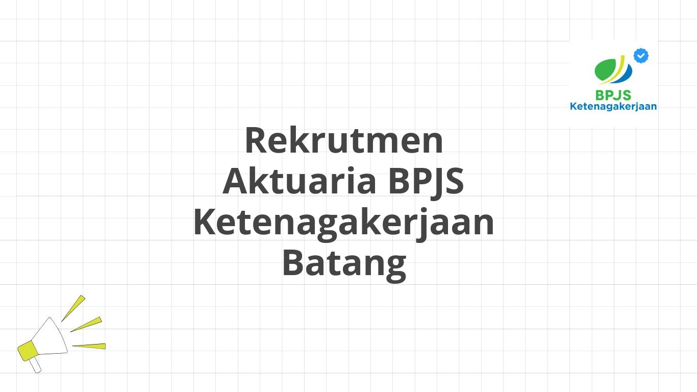 Rekrutmen Aktuaria BPJS Ketenagakerjaan Batang