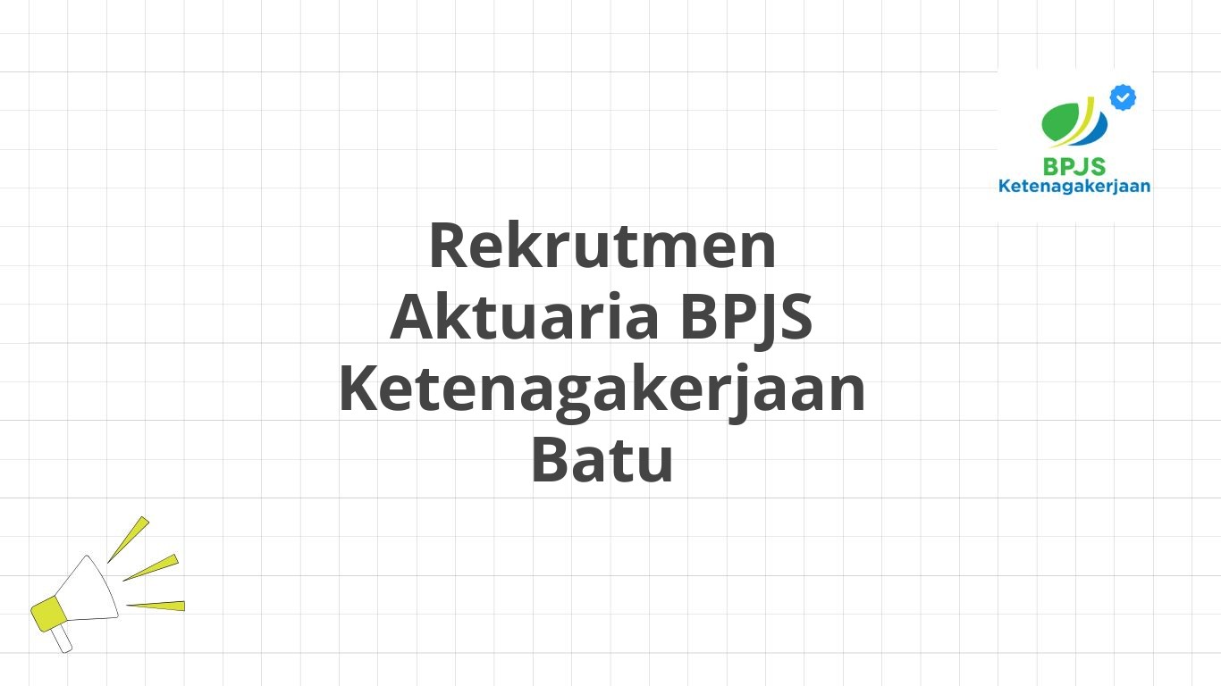 Rekrutmen Aktuaria BPJS Ketenagakerjaan Batu