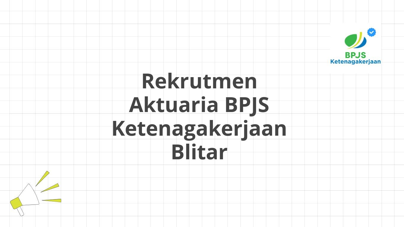 Rekrutmen Aktuaria BPJS Ketenagakerjaan Blitar