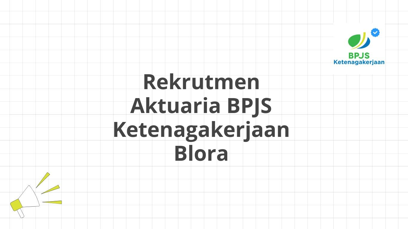 Rekrutmen Aktuaria BPJS Ketenagakerjaan Blora