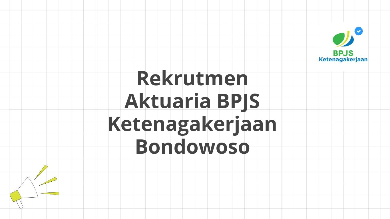 Rekrutmen Aktuaria BPJS Ketenagakerjaan Bondowoso