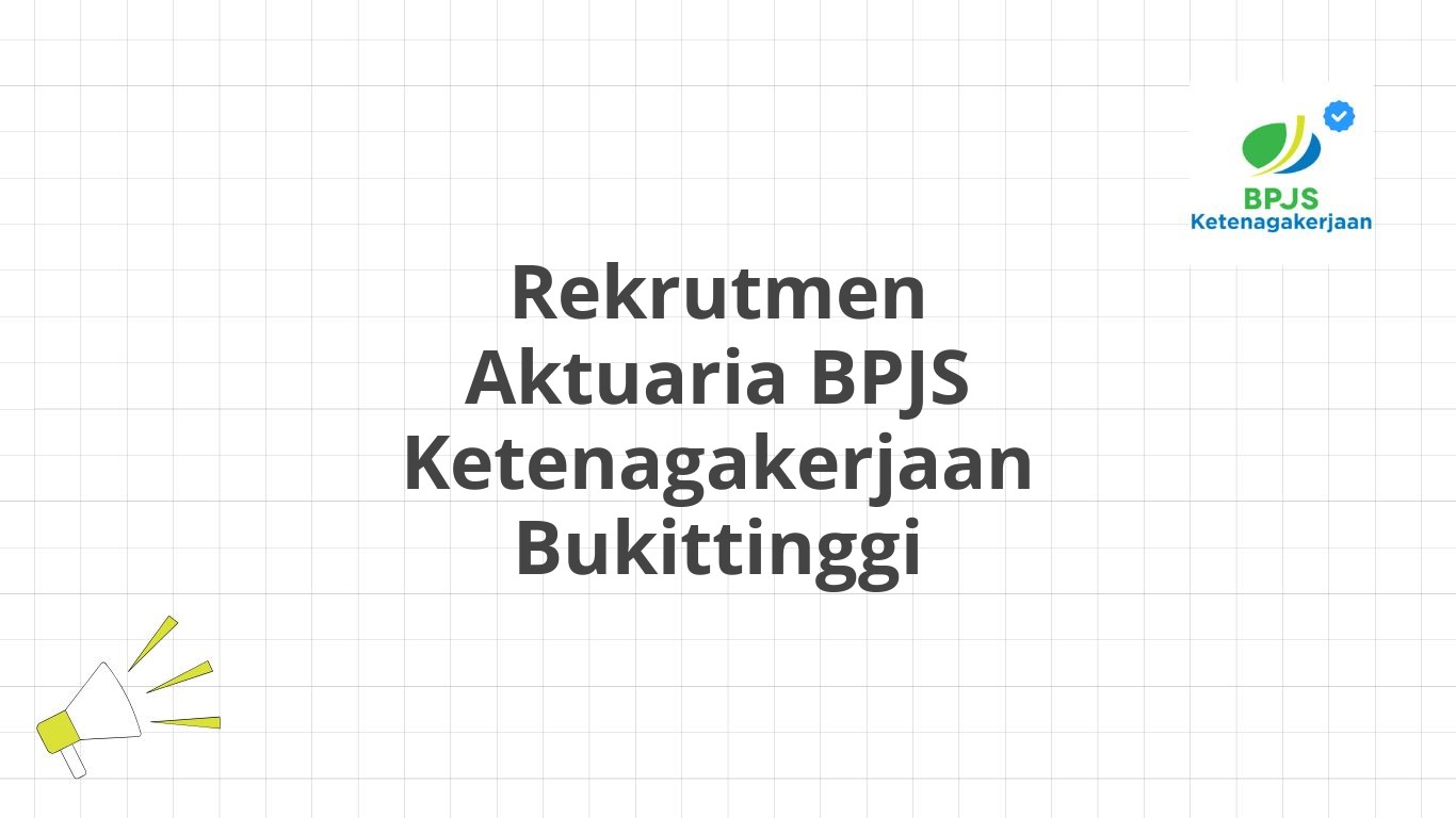 Rekrutmen Aktuaria BPJS Ketenagakerjaan Bukittinggi