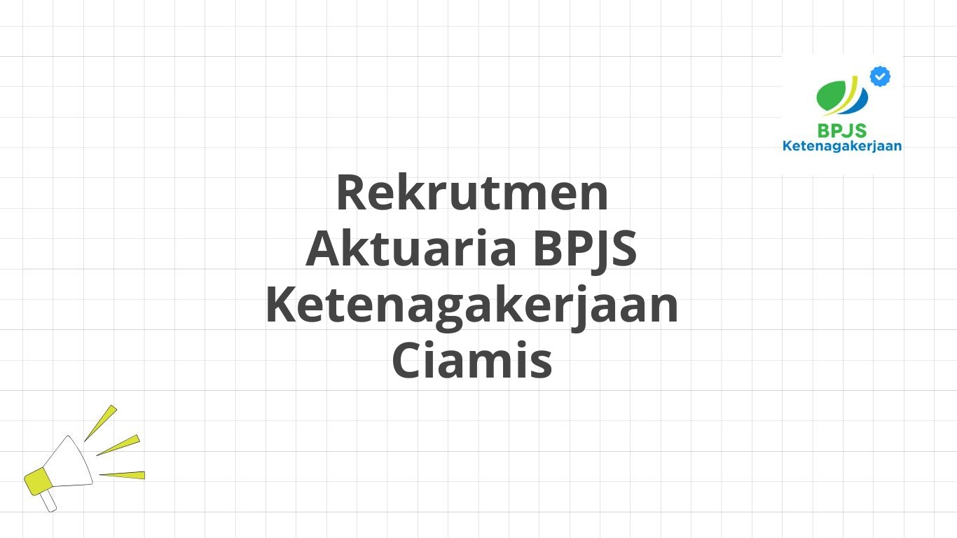 Rekrutmen Aktuaria BPJS Ketenagakerjaan Ciamis