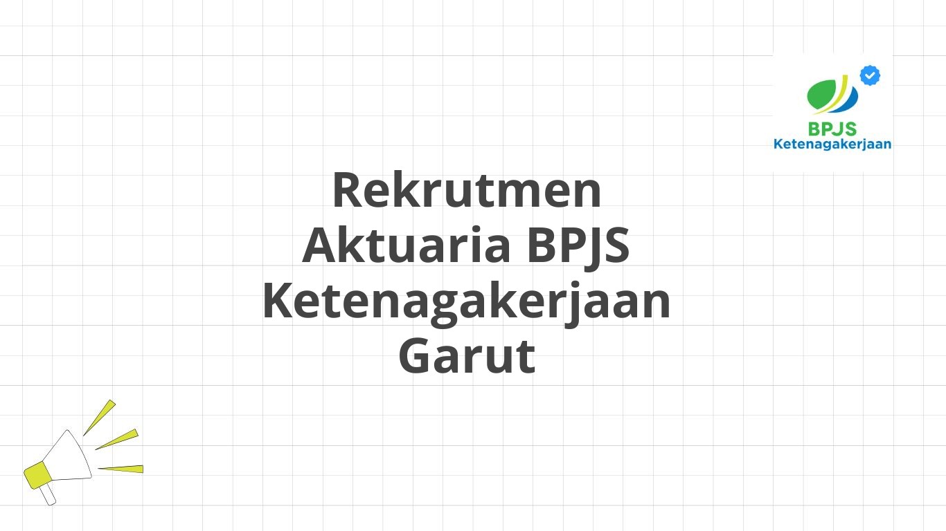 Rekrutmen Aktuaria BPJS Ketenagakerjaan Garut